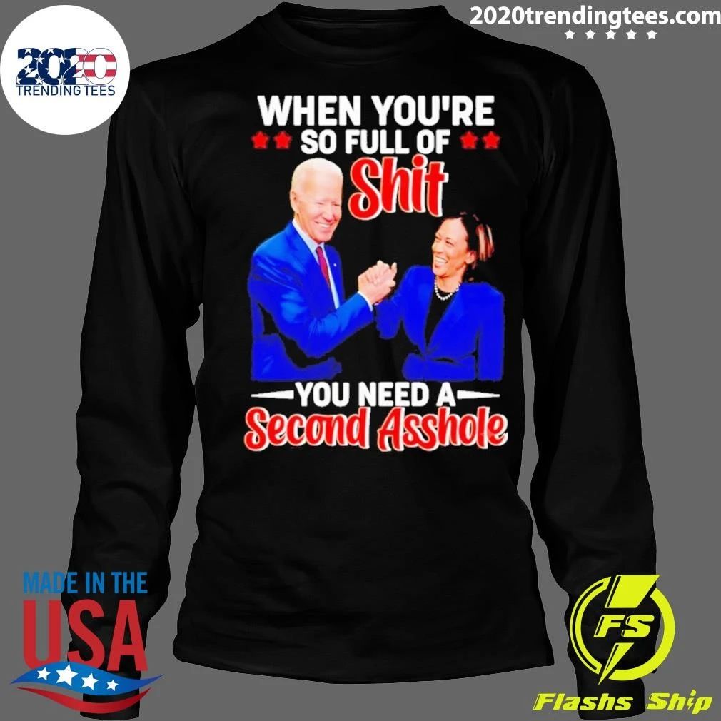 When You’re So Full of Shit You Need a Second Asshole Biden Harris Shirt