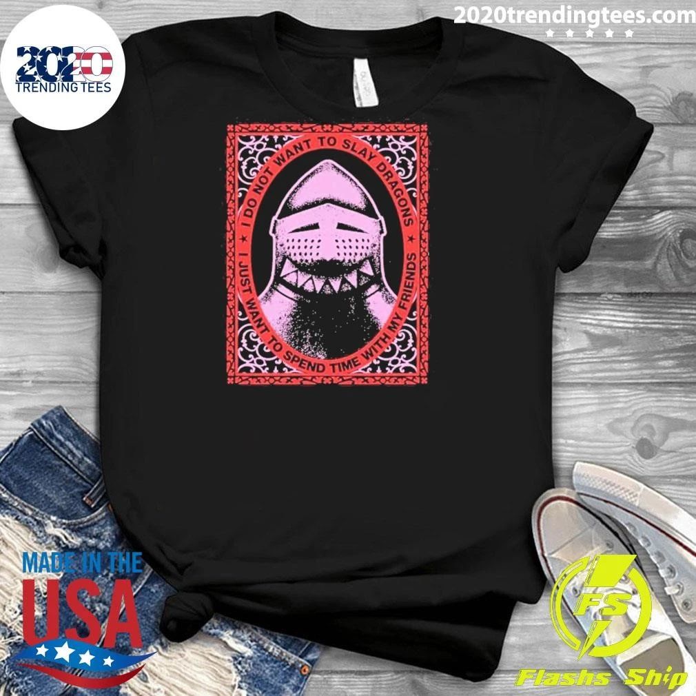 I Do Not Want To Slay Dragons I Just Want To Spend Time With My Friends Knight Helmet Shirt