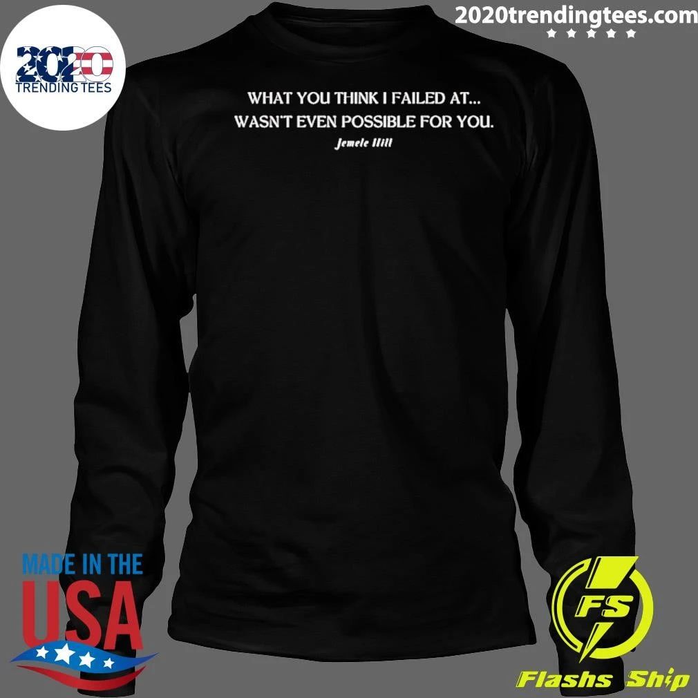 Jemele Hill What You Think I Failed At Wasn’t Even Possible For You Shirt