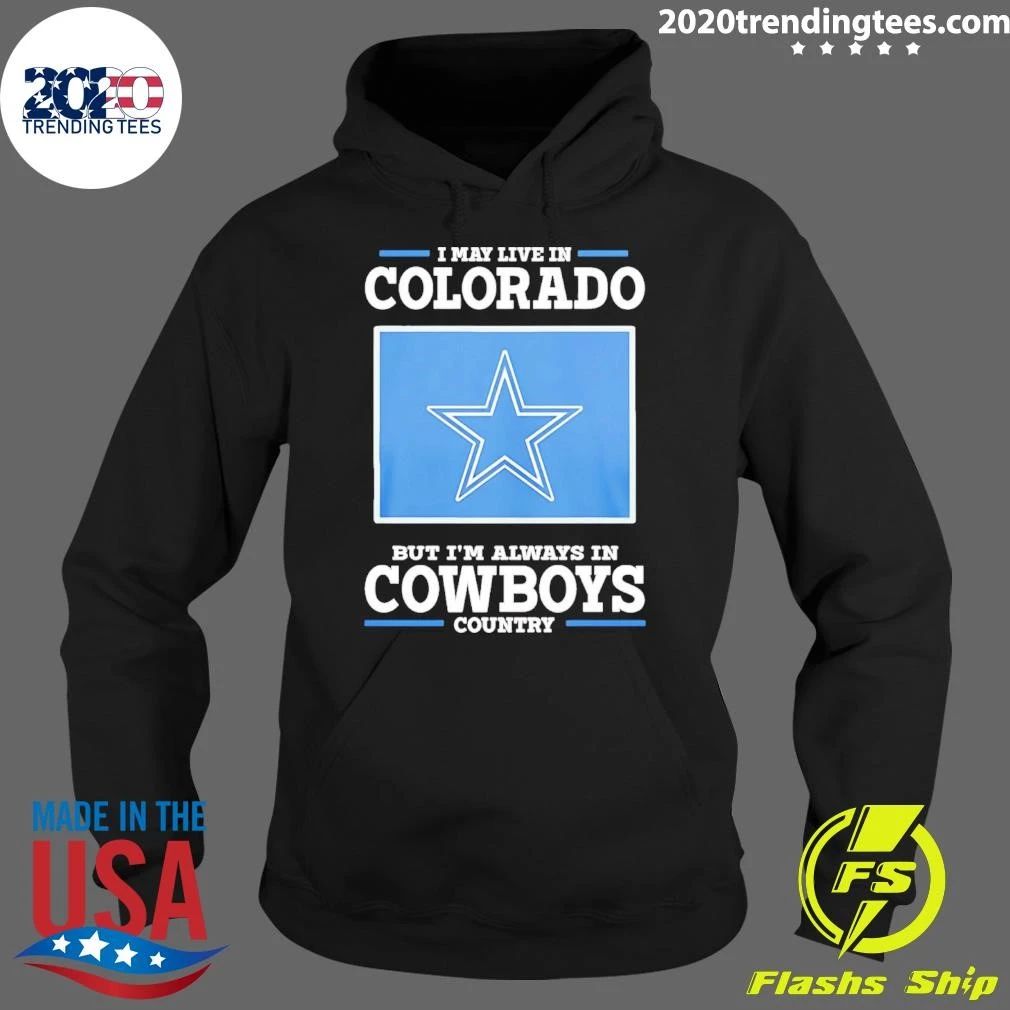 I May Live In Colorado But I’m Always In Cowboys Country Shirt