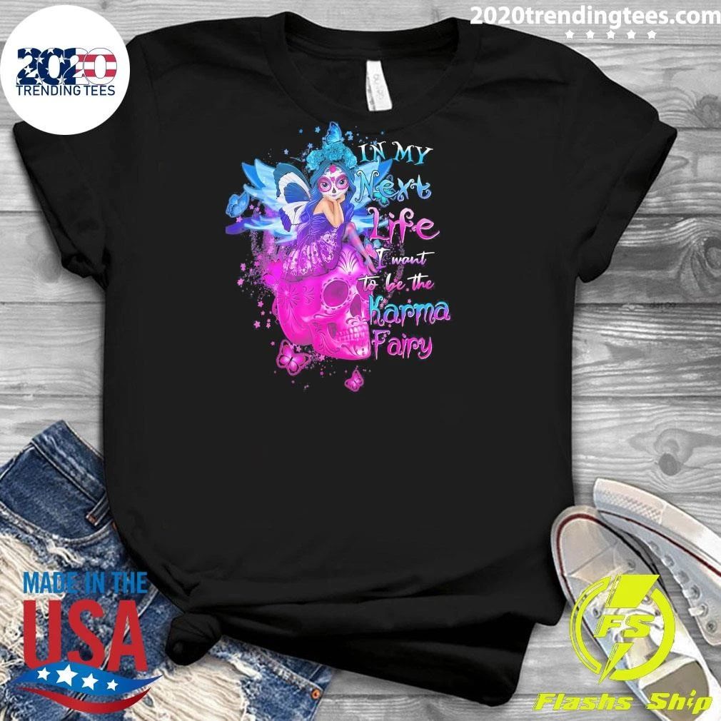 Sugar Skull In My Next Life I Want To Be The Karma Fairy Shirt