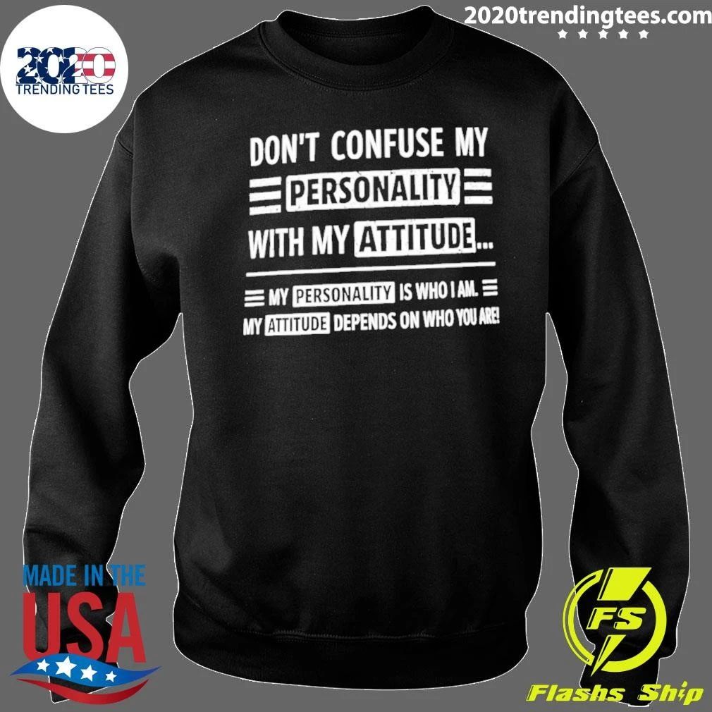 Don’t Confuse My Personality with My Attitude Shirt
