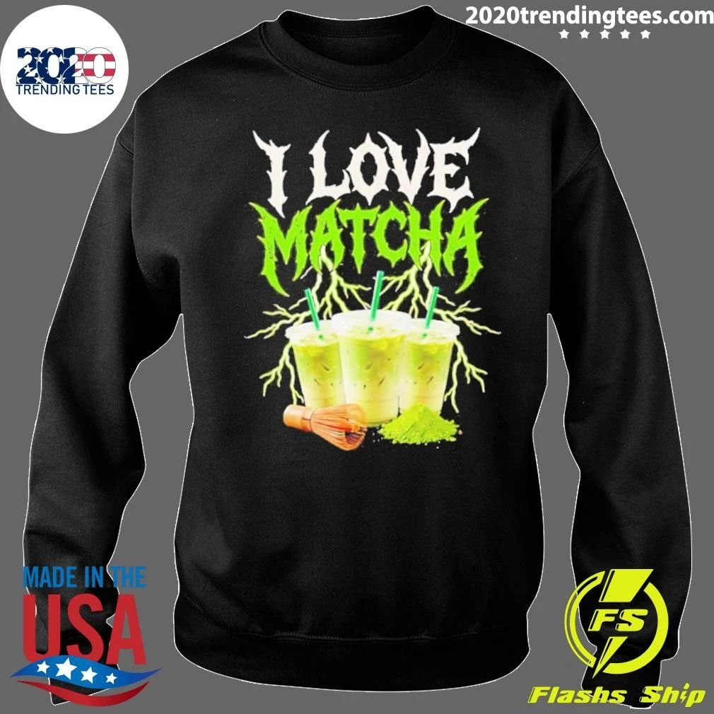 I love Matcha Shirt