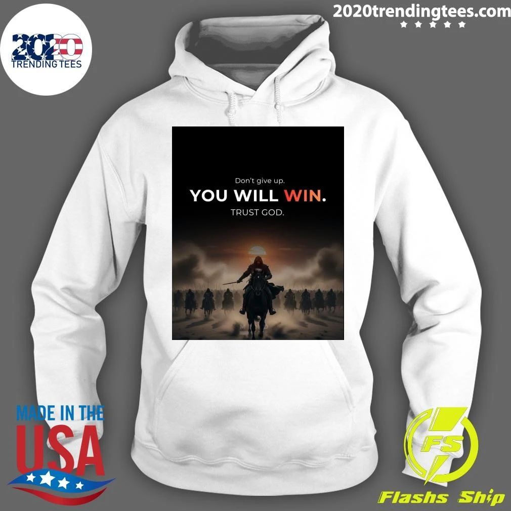 Don’t Give Up You Will Win Trust God Shirt
