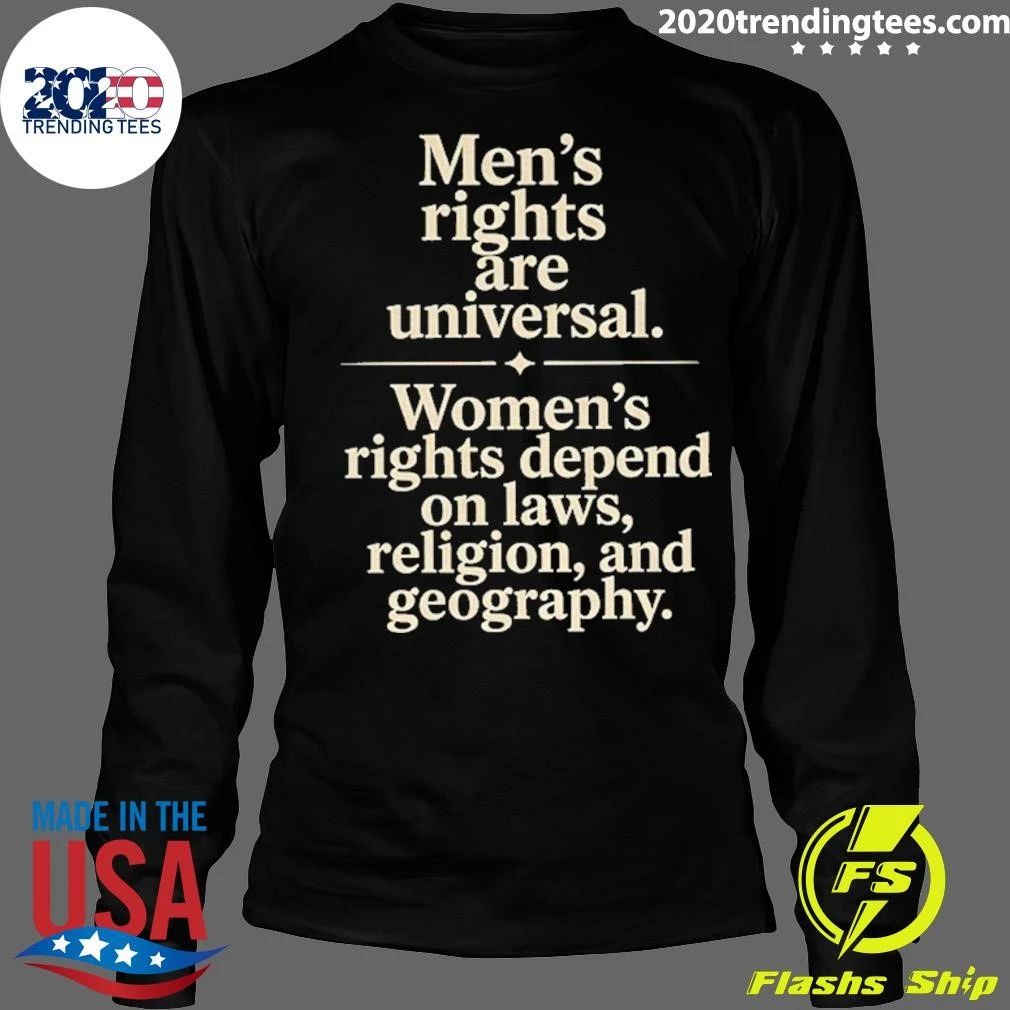 Men’s Rights Are Universal Women’s Rights Depend Shirt