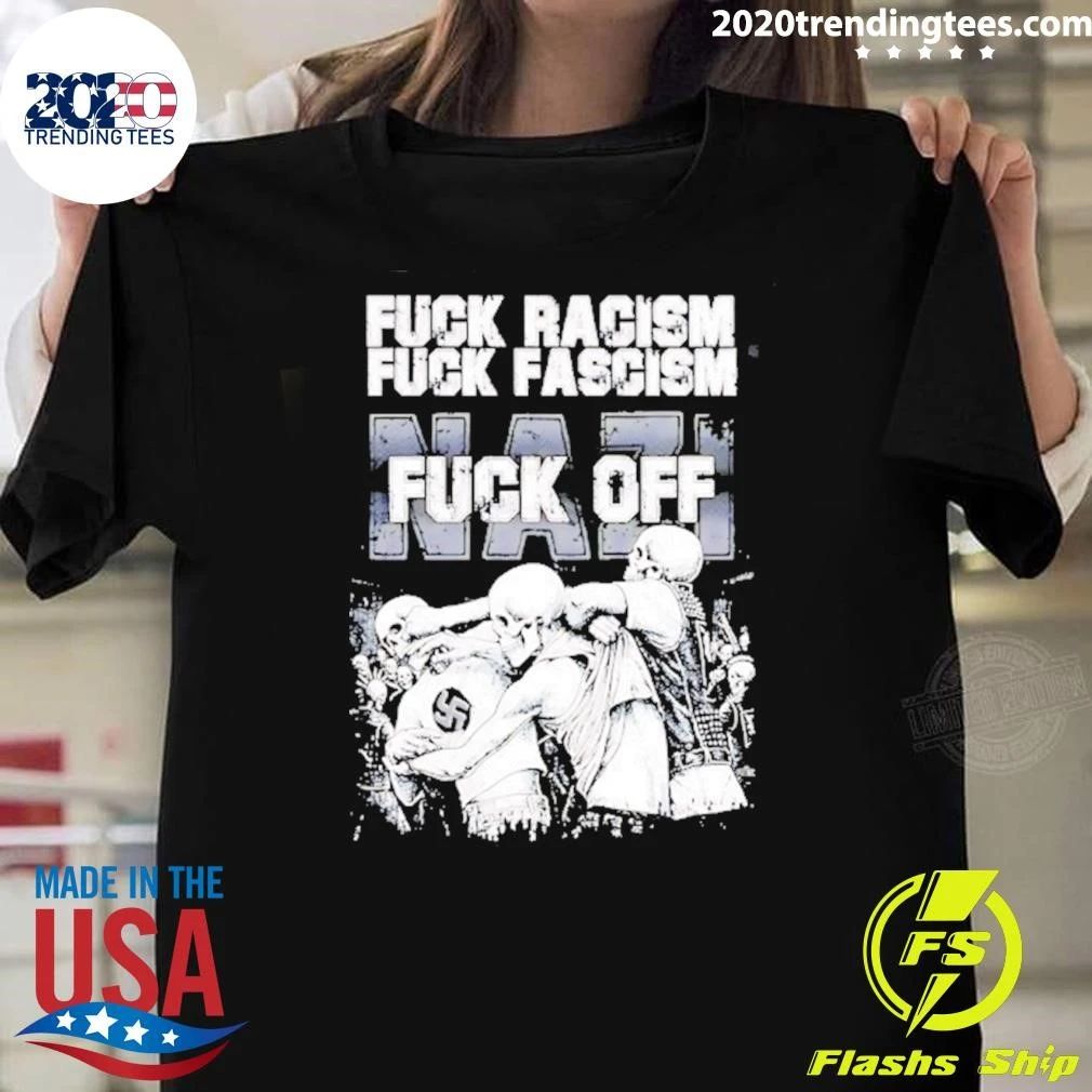 Fuck Racism Fuck Fascism Fuck Nazi Shirt