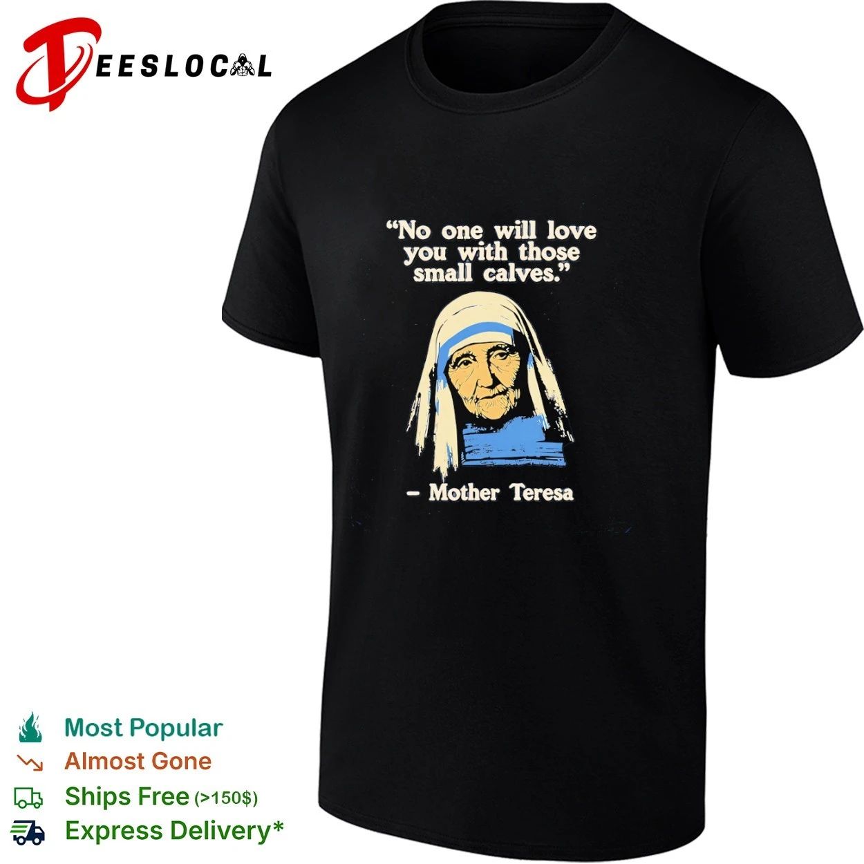 Mother Teresa No One Will Love You With Those Small Calves T-shirt