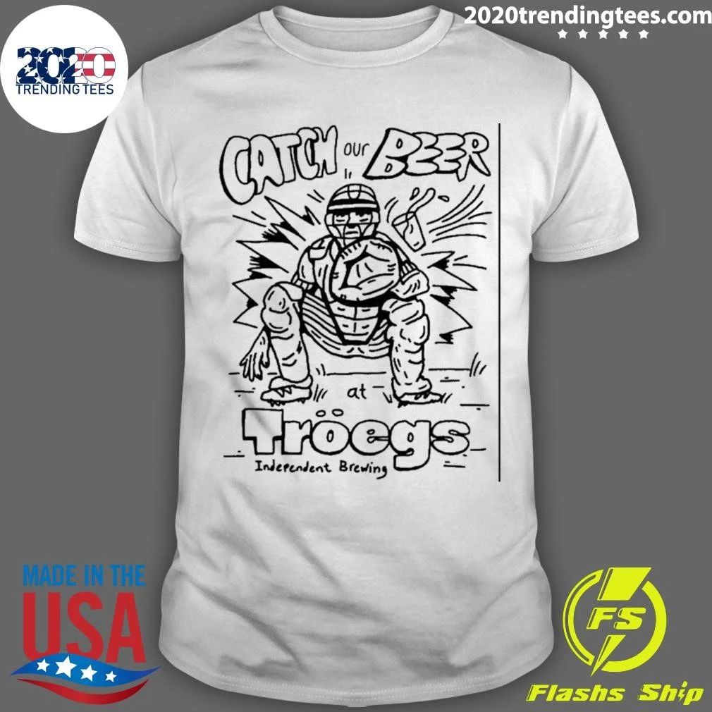 Catch Our Beer At Troegs Independent Brewing Shirt