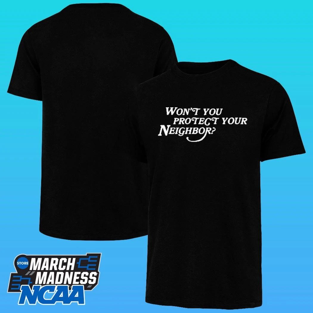 Won’t You Protect Your Neighbor Shirt