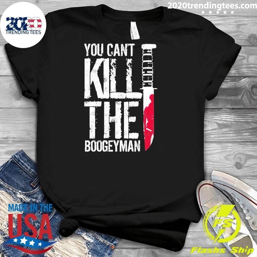 You Can’t Kill The Boogeyman Halloween Tee Shirt
