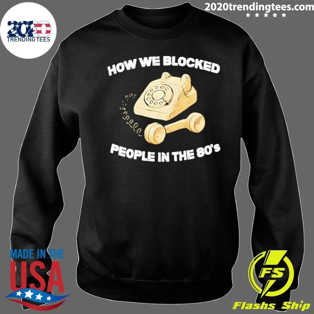 Premium How We Blocked People In The 80’s Shirt