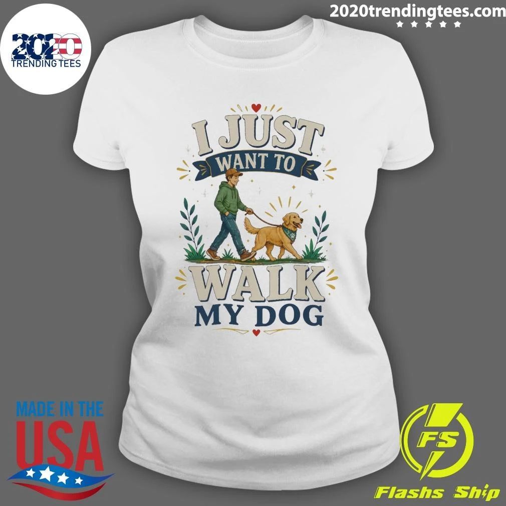 I Just Want To Walk My Dog Shirt