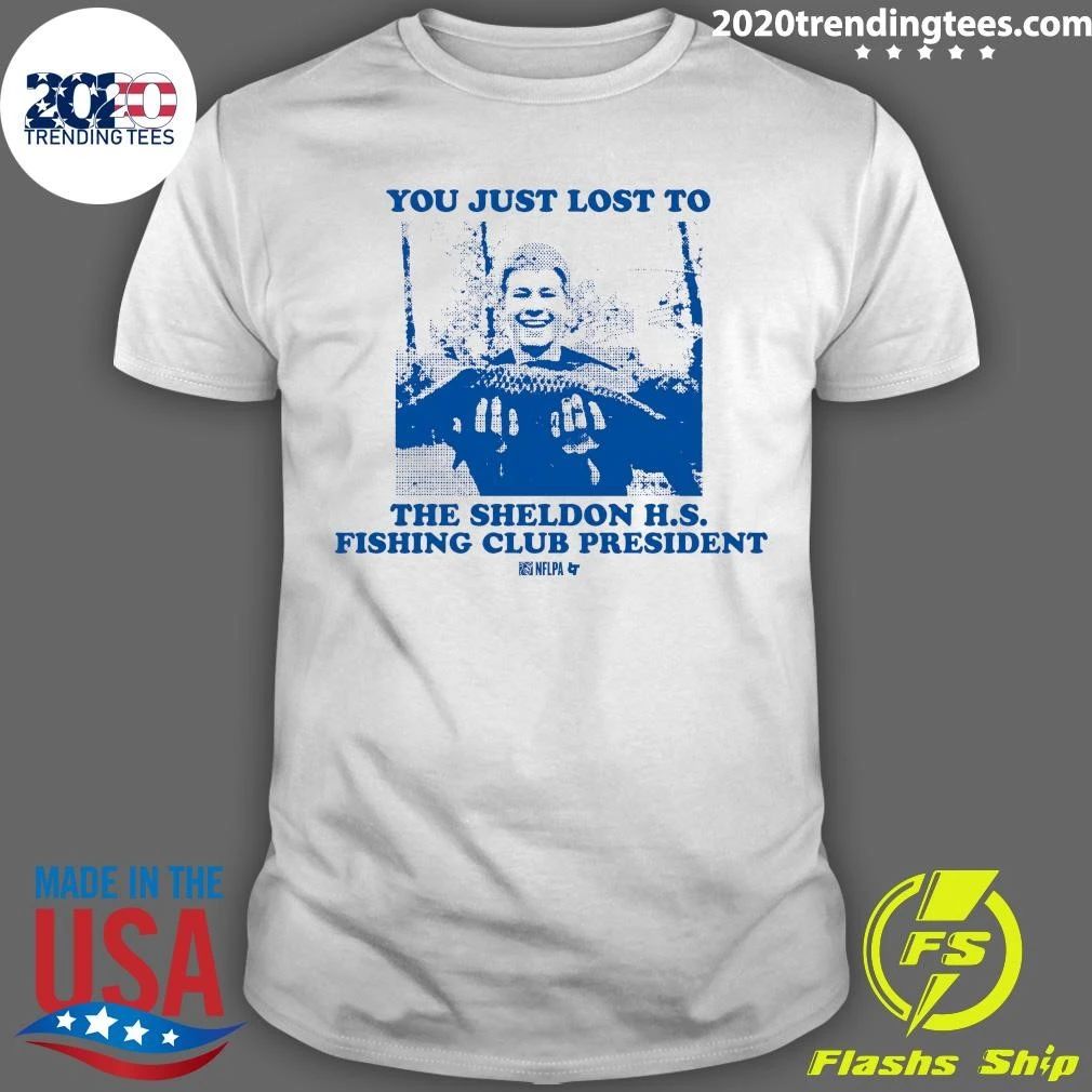 You Just Lost To The Sheldon H.S. Fishing Club President Shirt