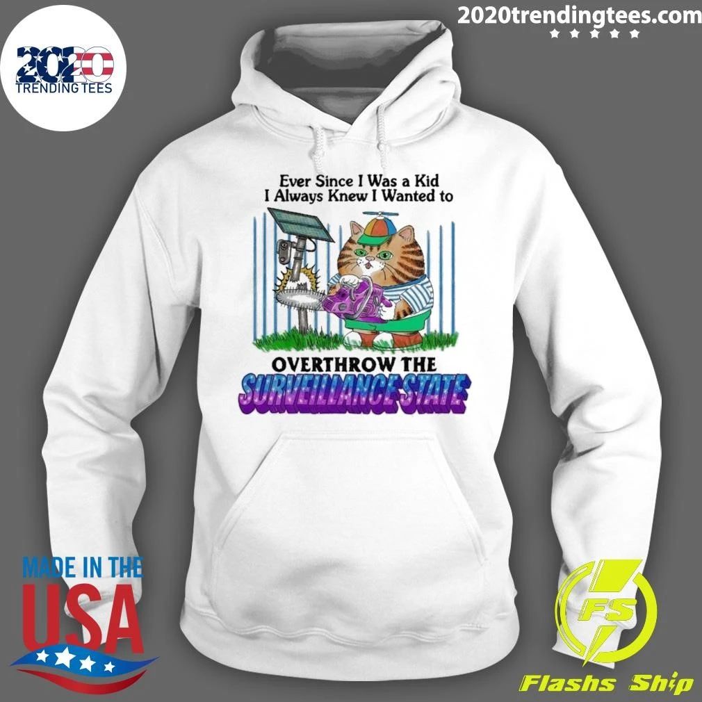 Ever Since I Was A Kid I Always Wanted Knew I Wanted To Overthrow The Surveillance State Shirt