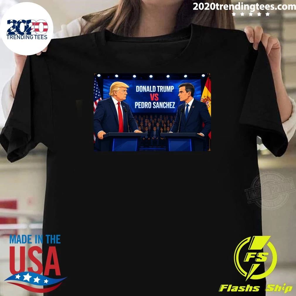 Donald Trump vs Pedro Sanchez Debate Political Clash Poster Shirt