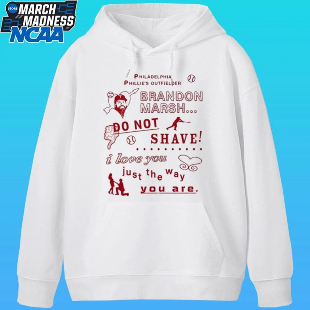 Philadelphia Phillies Outfielder Brandon Marsh Do Not Shave I Love You Just The Way You Are Shirt