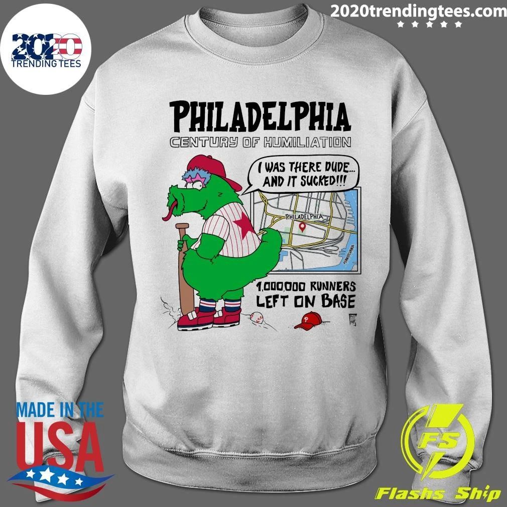 Philadelphia Century Of Humiliation I Was There Dude and It Sucked 1,000,000 Runners Left On Base Shirt