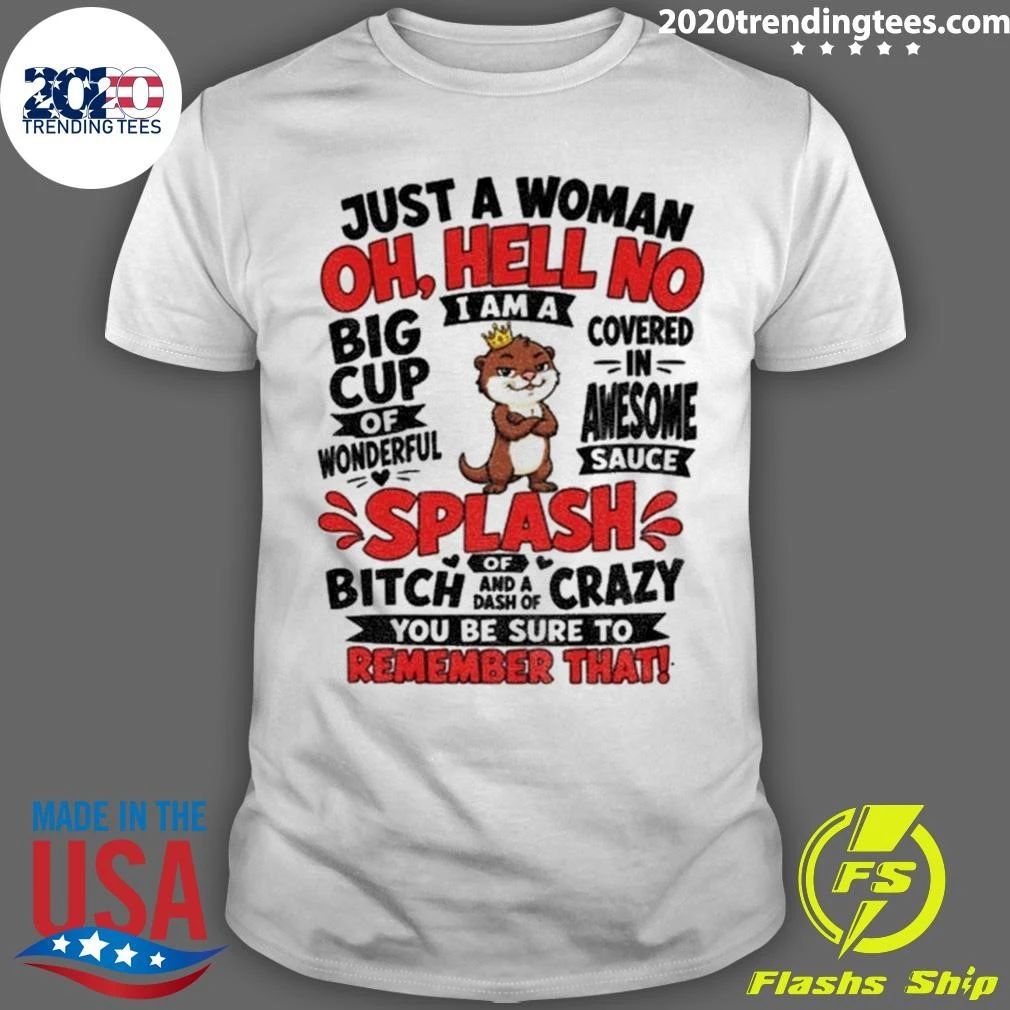 Otter Just A Woman Oh Hell No I Am A Big Cup Of Wonderful Shirtt