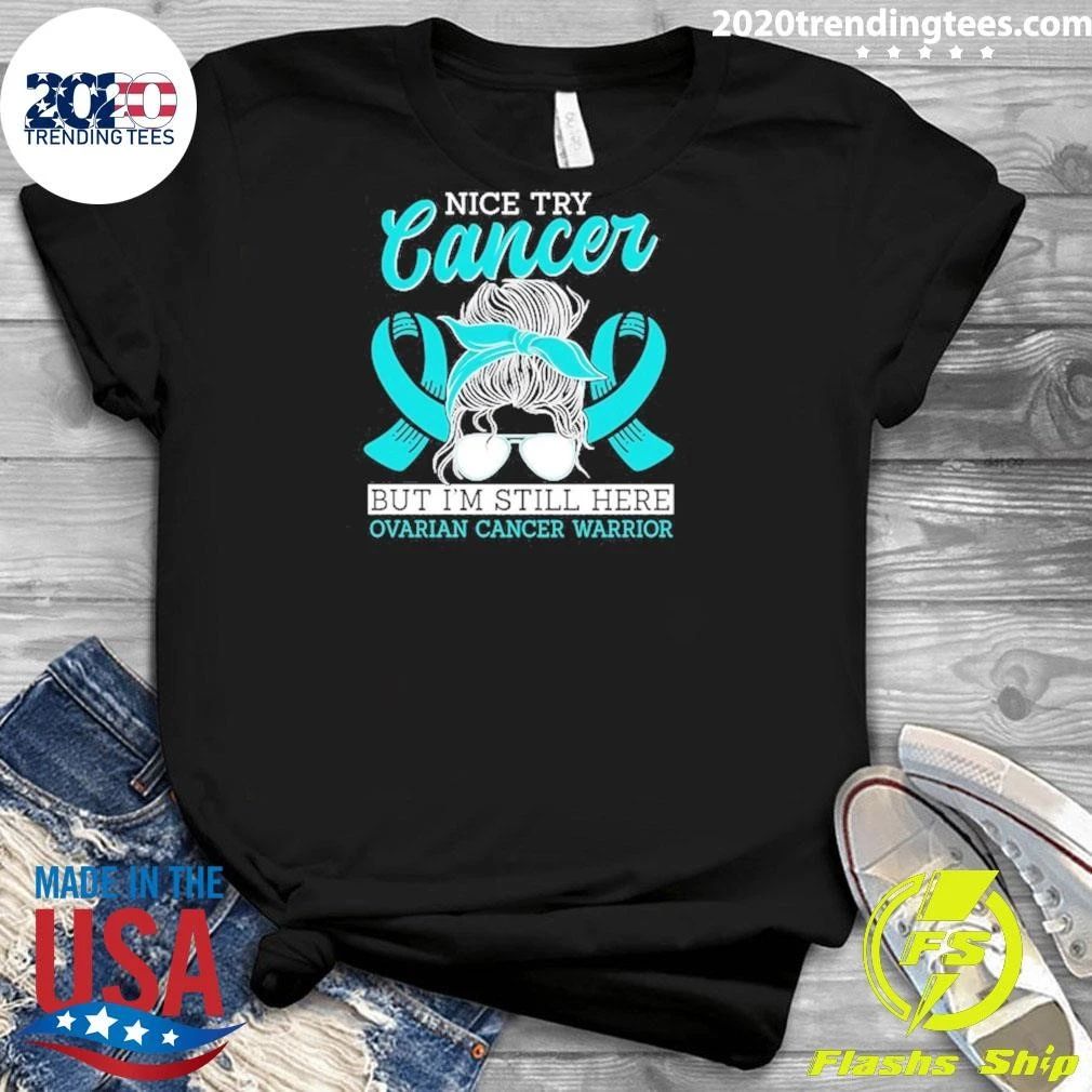 Try Cancer But I’m Still Here Ovarian Cancer Warrior Shirt