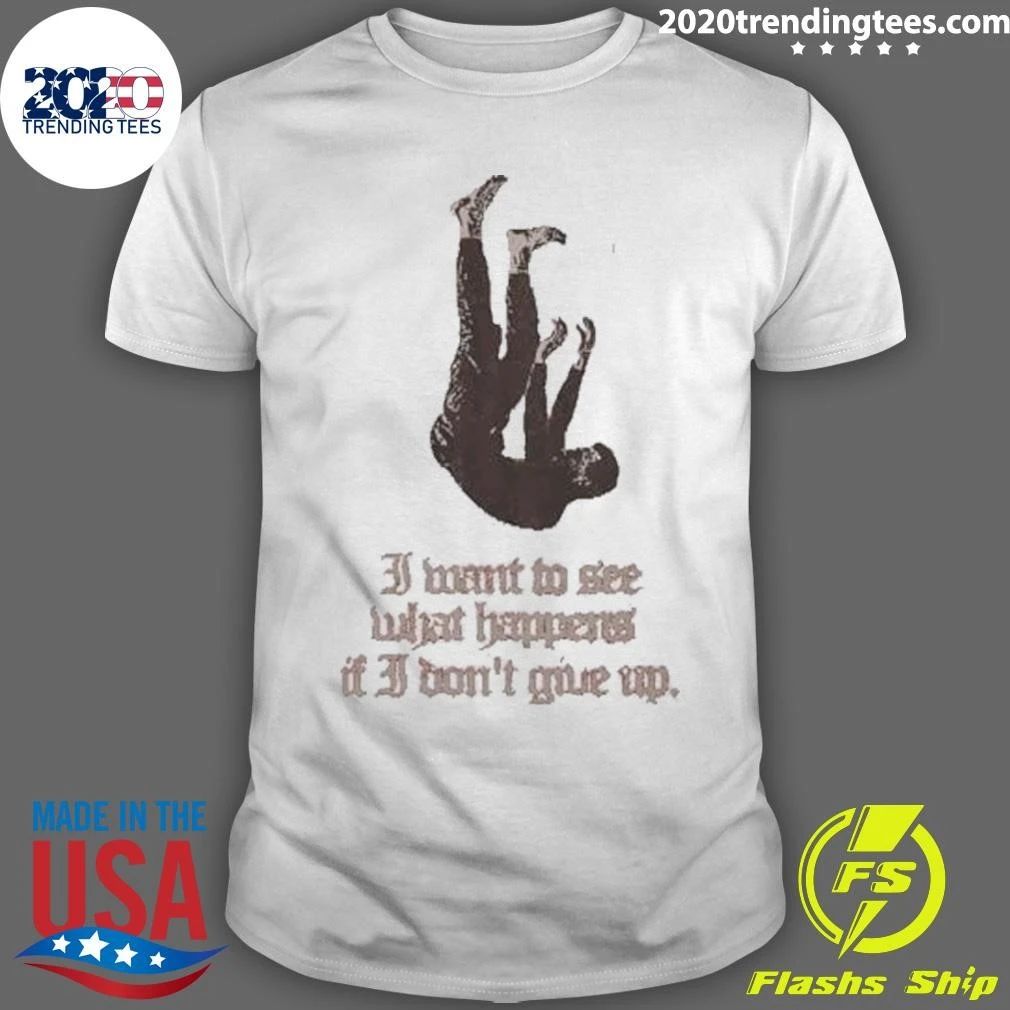 I Want To See What Happens If I Don’t Give Up Falling Man Red Aesthetic Shirt