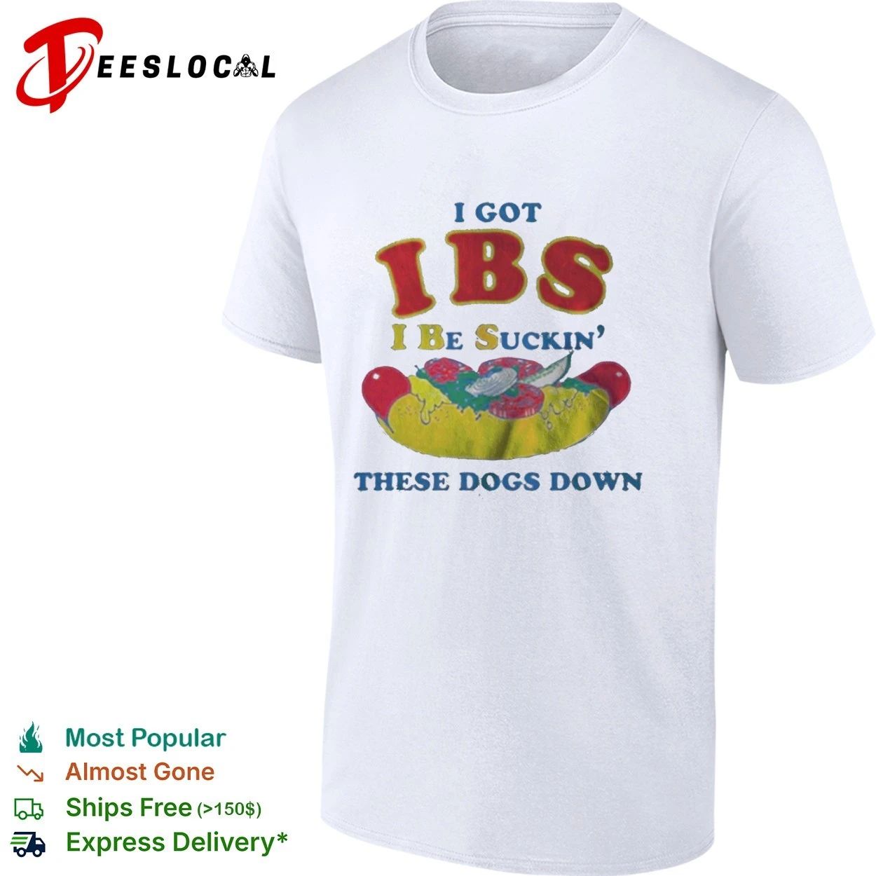 I Got Ibs I Be Suckin’ These Dogs Down T-shirt