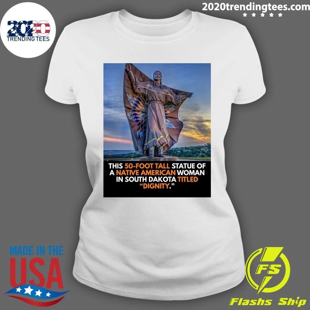 Native American This 50-Foot Tall Statue Of A Native American Woman In South Dakota Titled Dignity Shirt