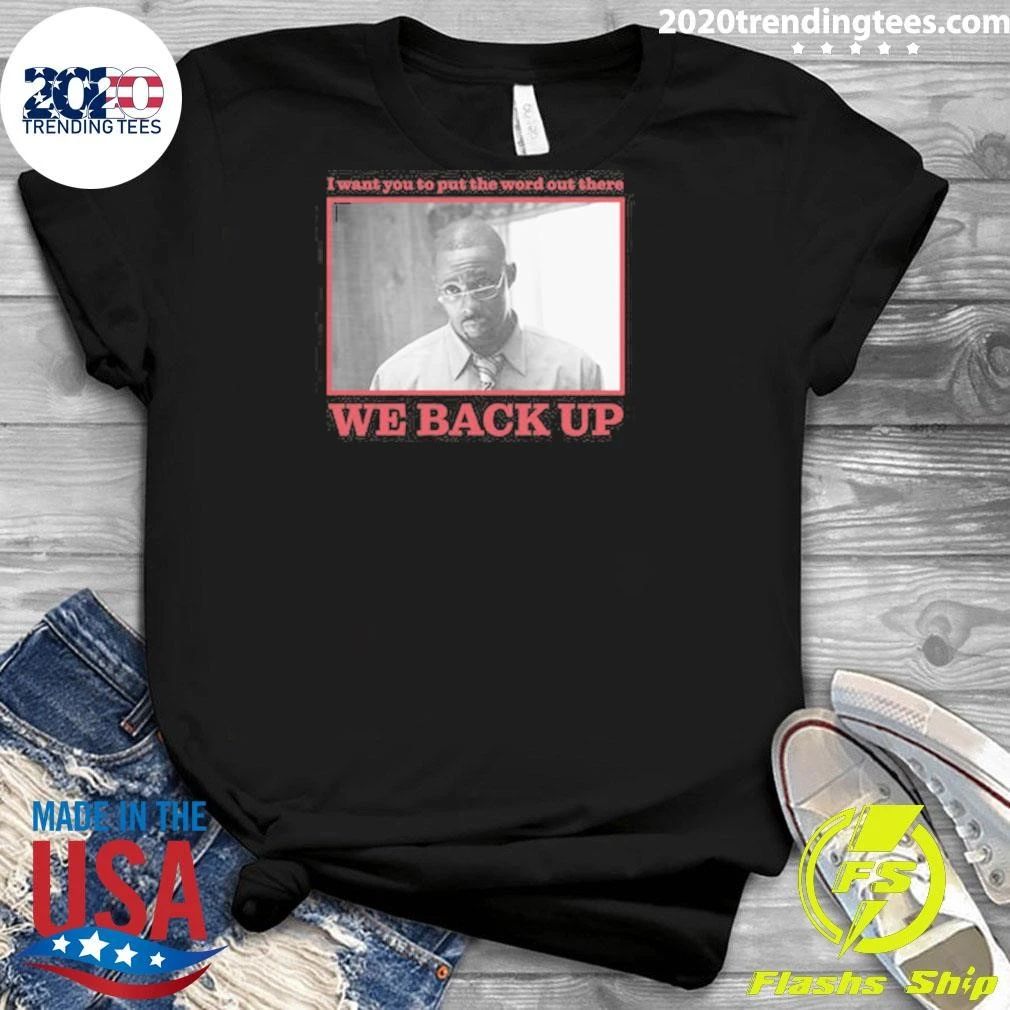 We Back Up I Want You To Put The Word Out There The Wire Stringer Shirt