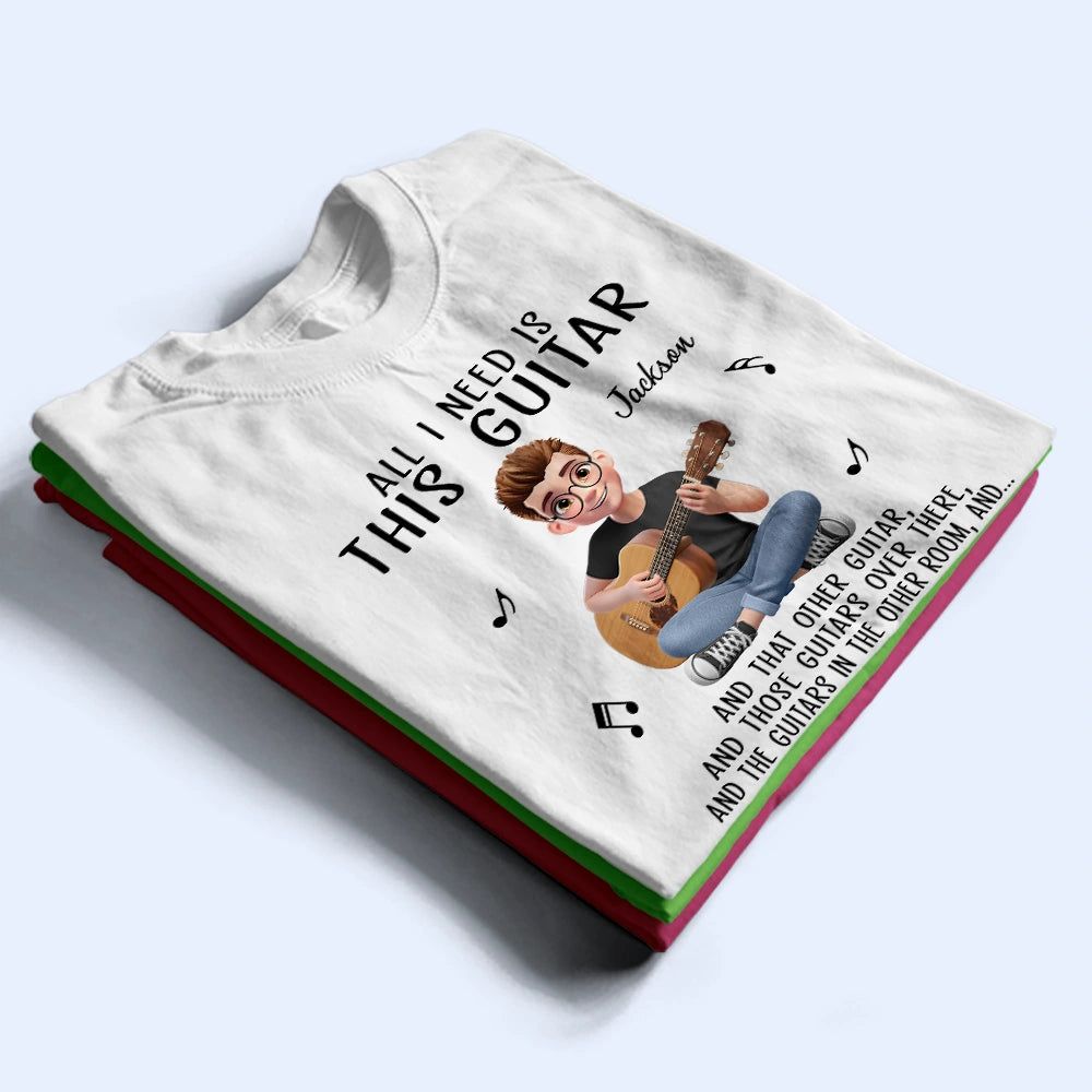 All I Need Is This Guitar - Personalized T Shirt
