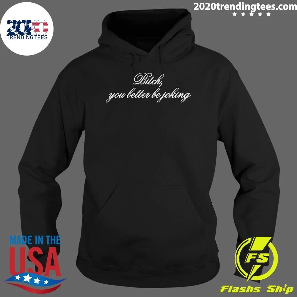 Euphoria Embroidered Bitch, You Better Be Joking Shirt