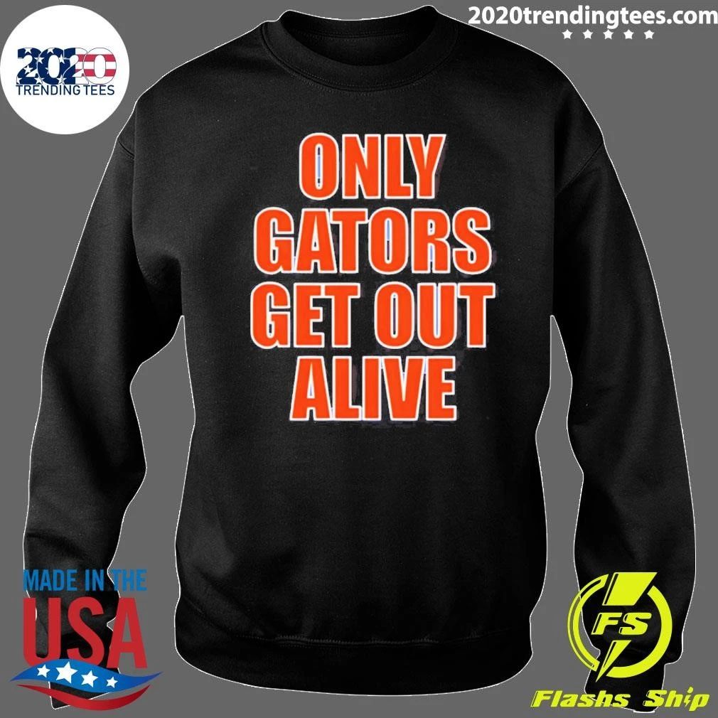 Only Gators Get Out Alive Shirt