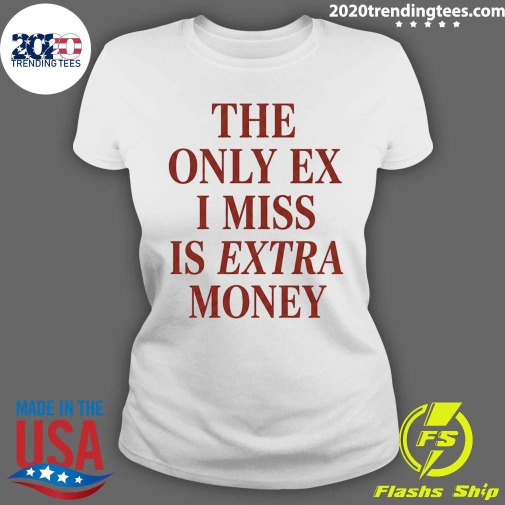 The Only EX I Miss Is Extra Money Shirt