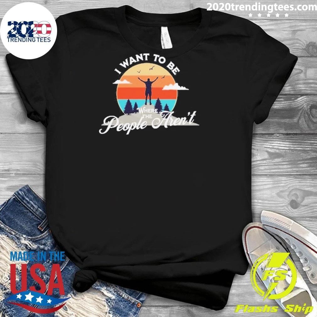 I Want To Be Where the People Aren’t Camping Retro Shirt