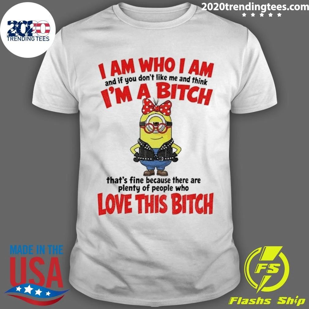 I Am Who I Am And If You Don’t Like Me And Think I’m A Bitch Shirt