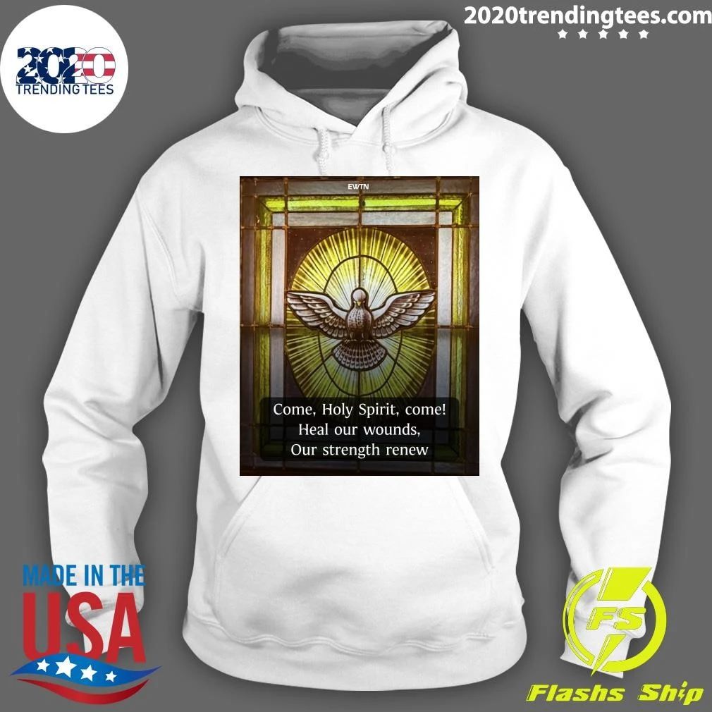 Come, Holy Spirit, Come Heal Our Wounds, Our Strength Renew Shirt