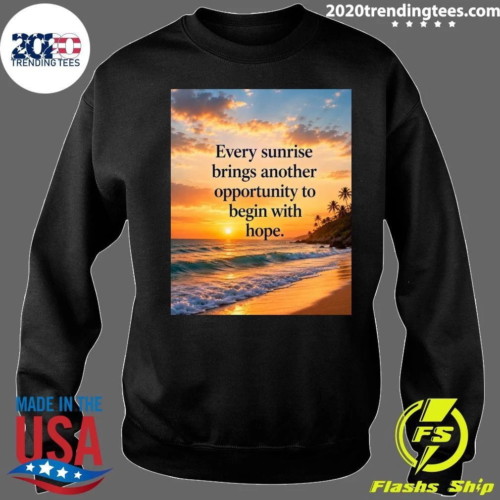 Every Sunrise Brings Another Opportunity To Begin With Hope Shirt