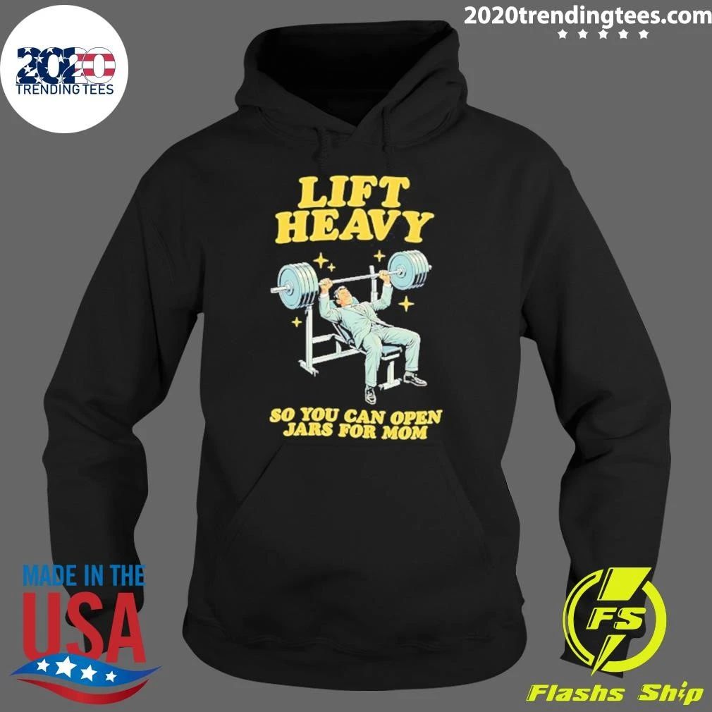 Lift Heavy So You Can Open Jars For Mom Shirt