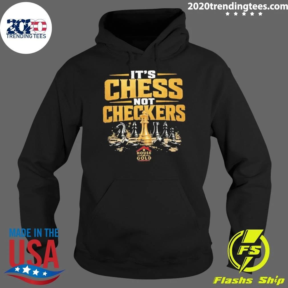 It’s Chess Not Checkers House of Gold Shirt