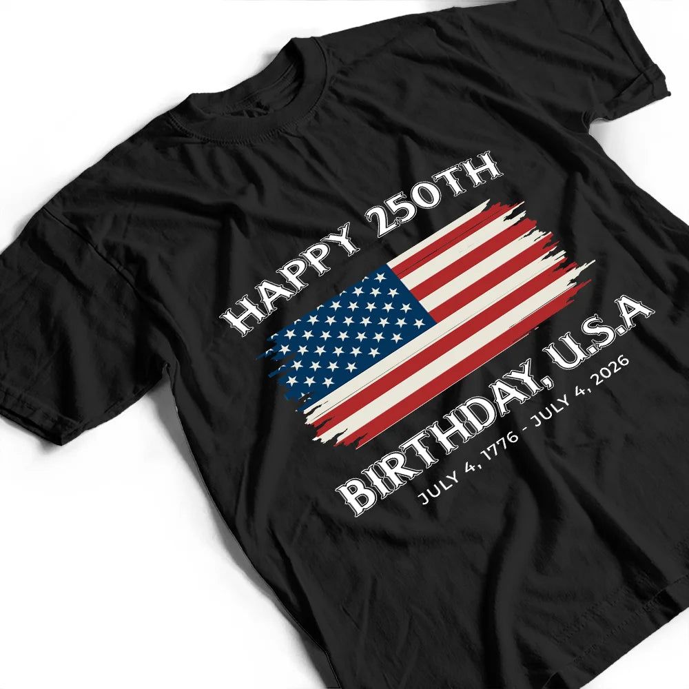 Stars And Stripes Happy 250th Birthday - T Shirt
