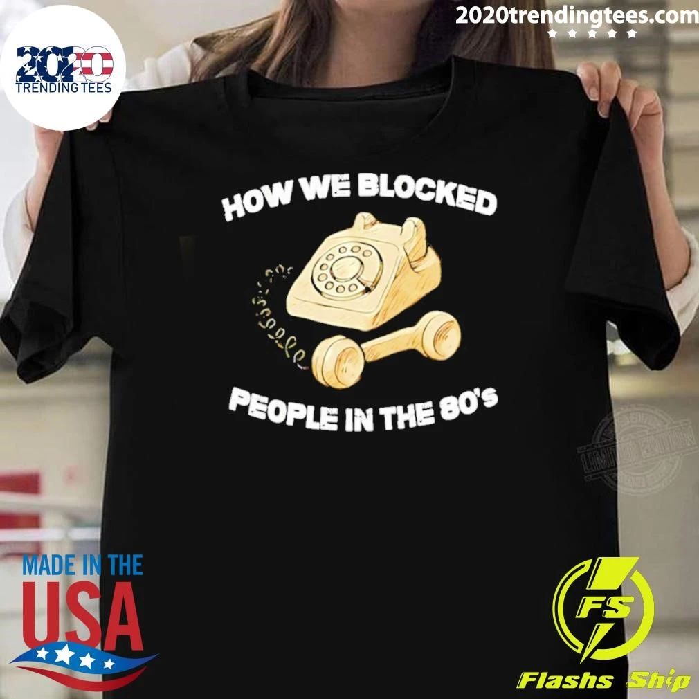 Premium How We Blocked People In The 80’s Shirt