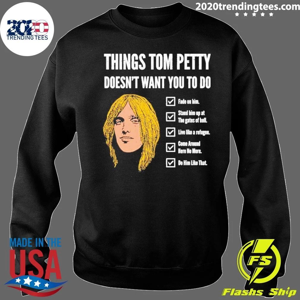 Things Tom Petty Doesn’t Want You To Do Shirt