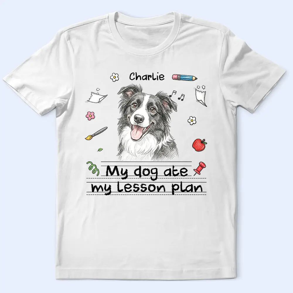 Custom Photo Colored Pencil Sketch My Dog Ate My Lesson Plan - Personalized T Shirt