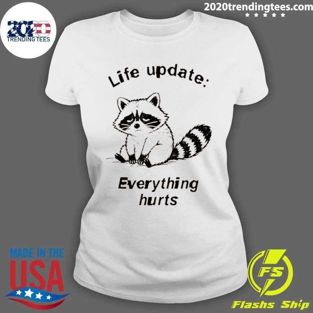 Raccoon Life Update Life Update Everything Hurts Shirt