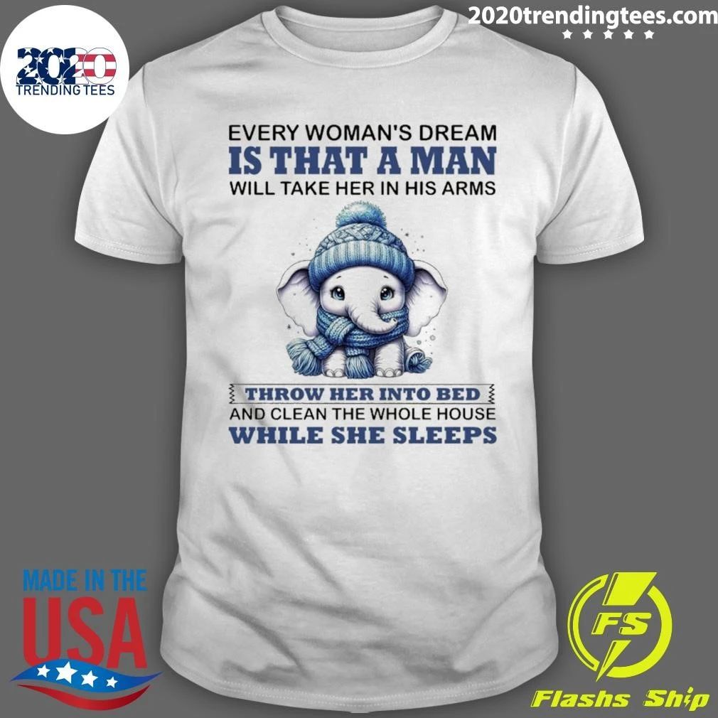 Elephant Every Woman’s Dream Is That a Man Will Take Her in His Arms Shirt