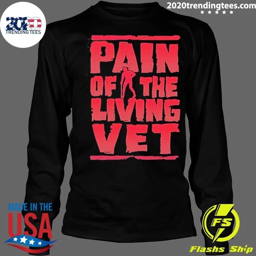Veteran Military Pain Of The Living Vet Shirt