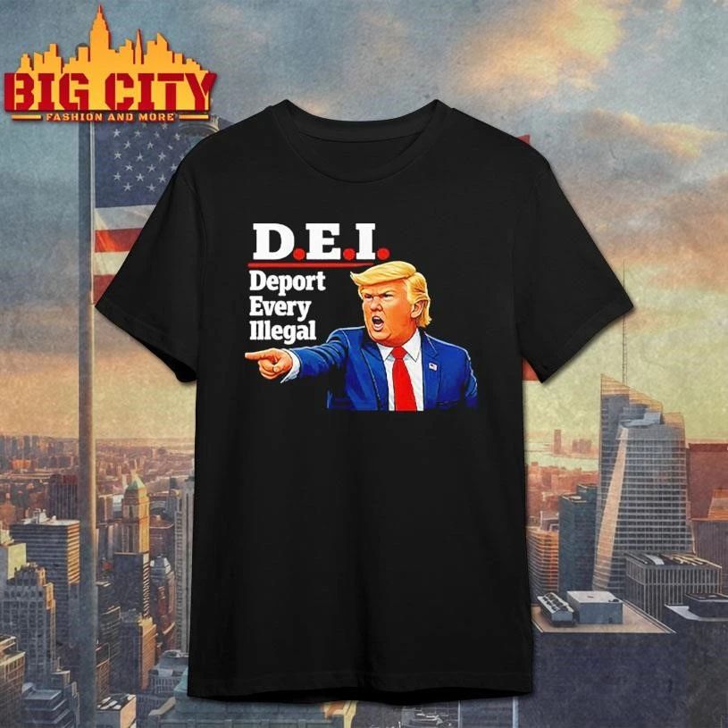 Trump DEI Deport Every Illegal Shirt