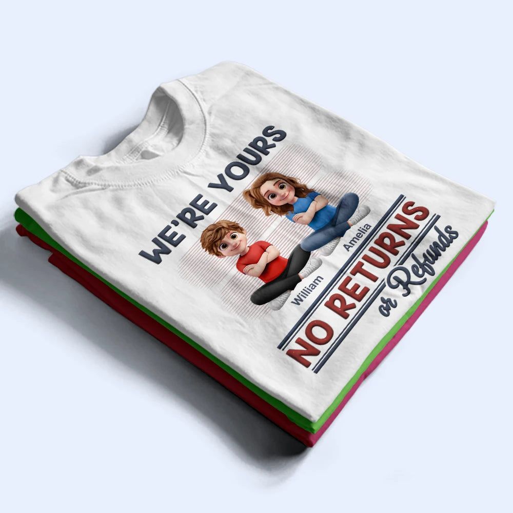 We're Yours No Returns Or Refunds New Version - Personalized T Shirt