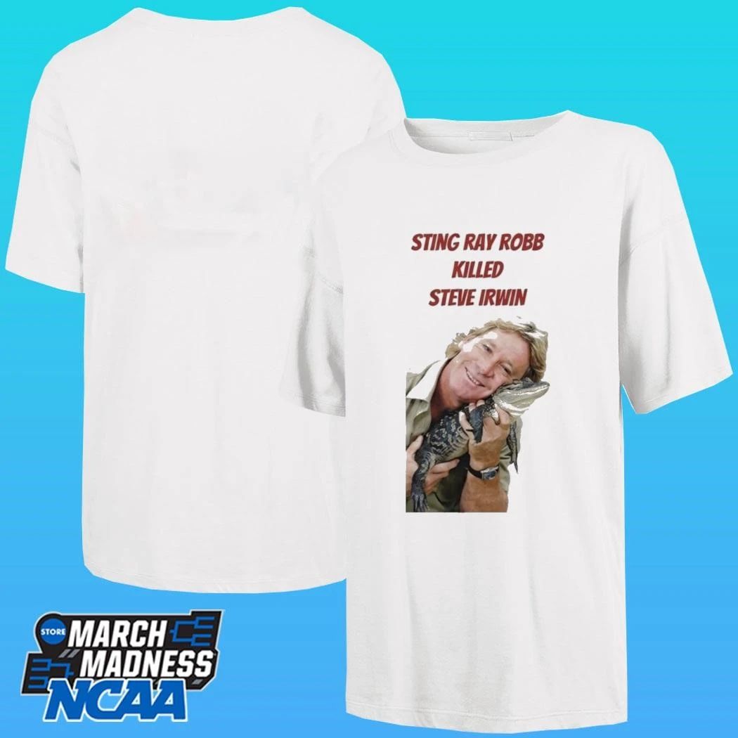Sting Ray Robb Killed Steve Irwin Shirt