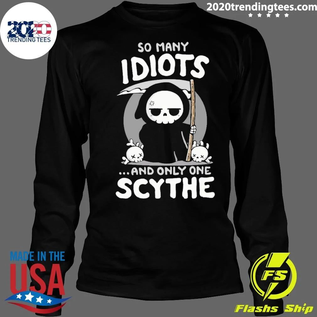 So Many Idiots and only one Scythe Shirt