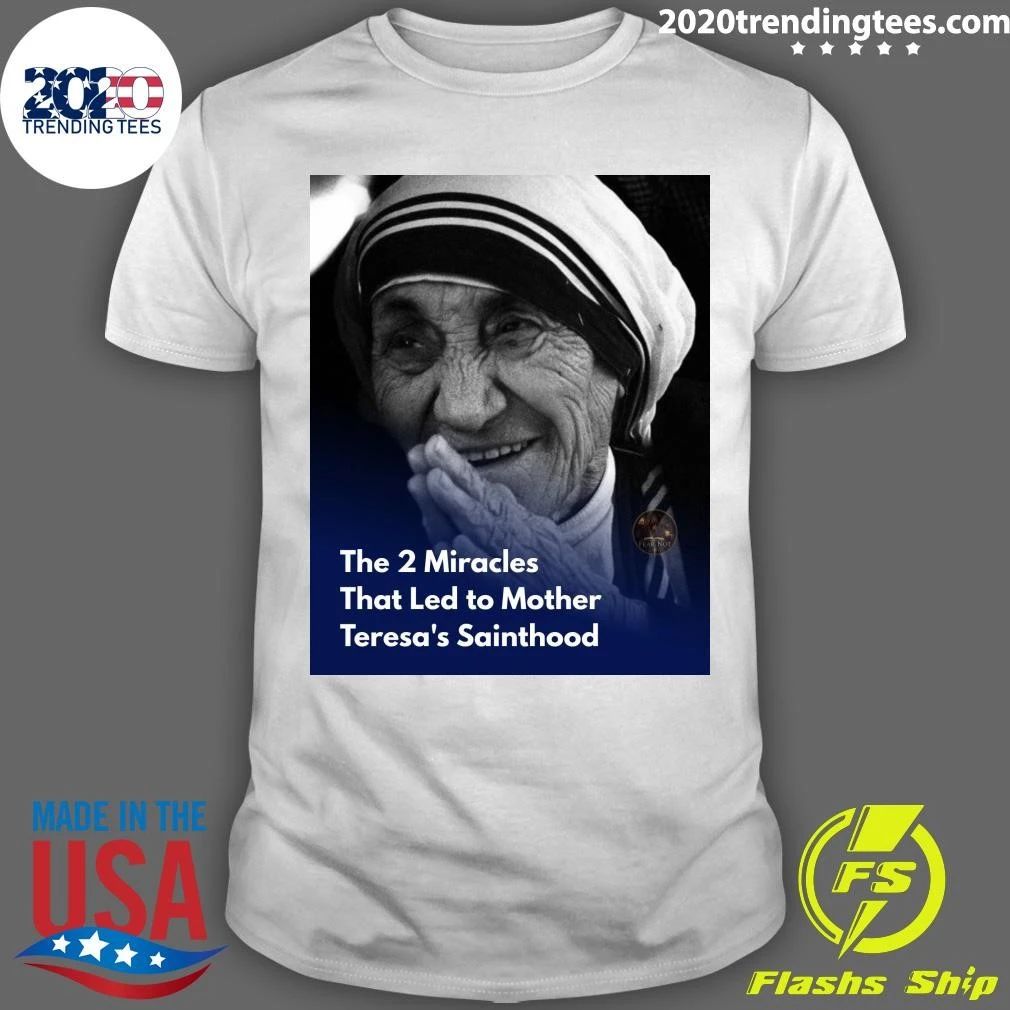 The 2 Miracles That Led to Mother Teresa’s Sainthood Shirt
