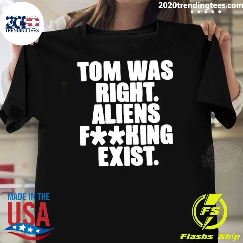 Tom Was Right Aliens Fucking Exist Ufo Shirt
